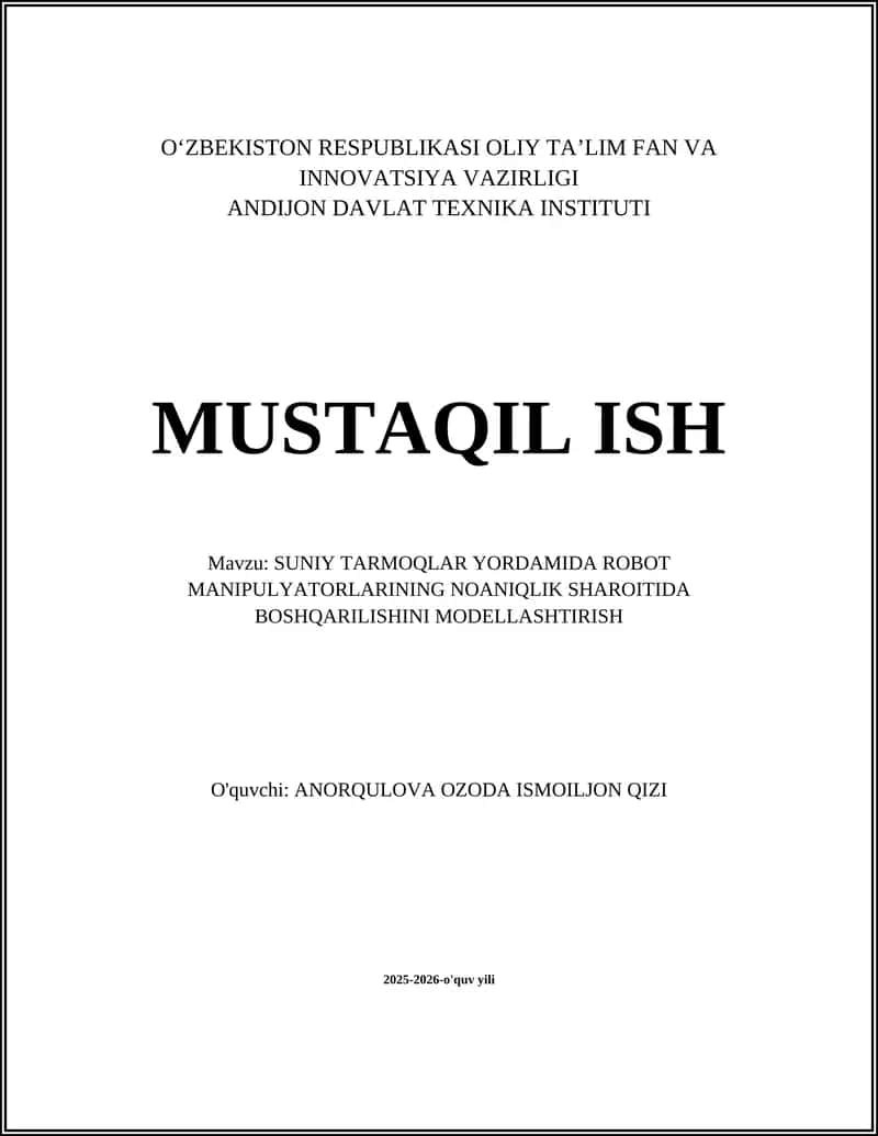 SUNIY TARMOQLAR YORDAMIDA ROBOT MANIPULYATORLARINING NOANIQLIK SHAROITIDA BOSHQARILISHINI MODELLASHTIRISH