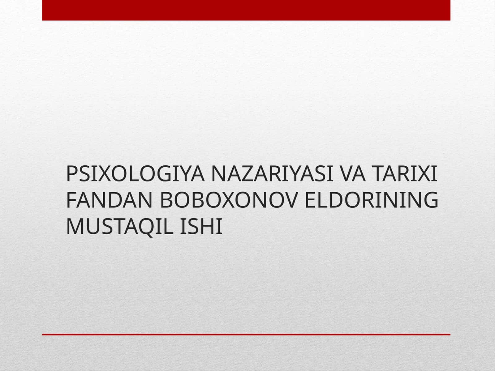 PSIXOLOGIYA NAZARIYASI VA TARIXI FANDAN BOBOXONOV ELDORINING MUSTAQIL ISHI