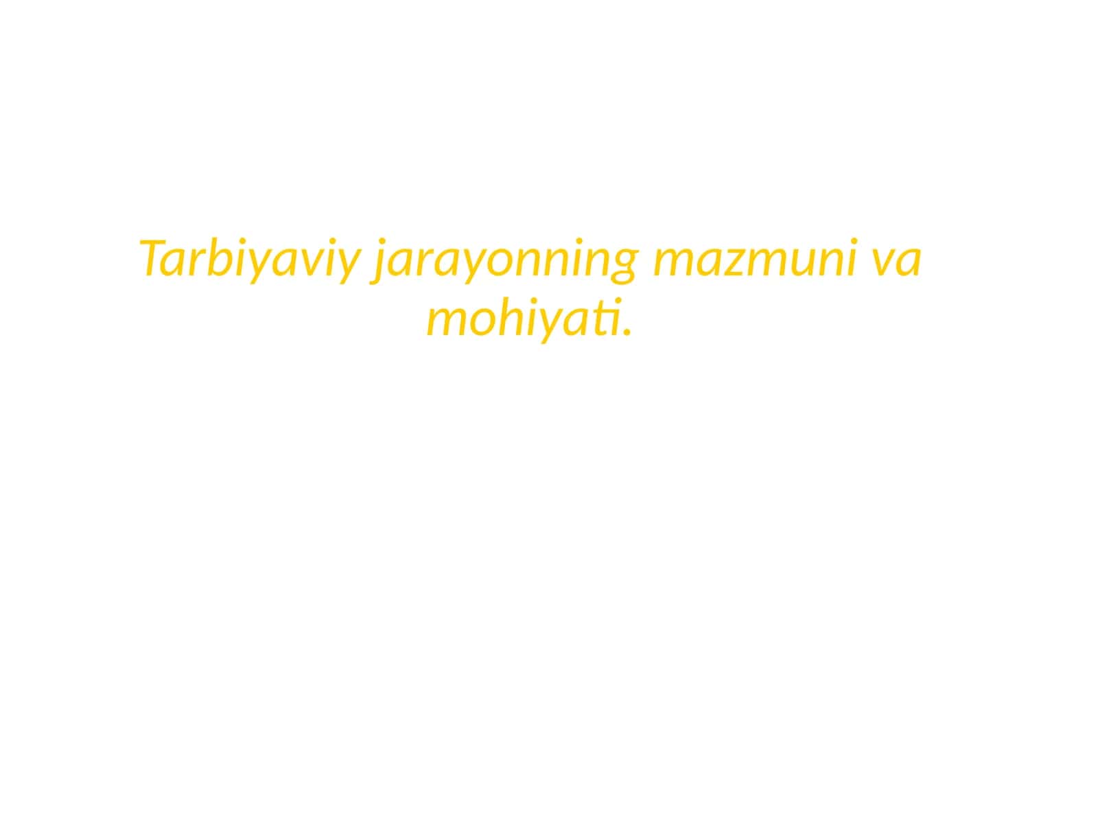 Tarbiyaviy jarayonning mazmuni va mohiyati