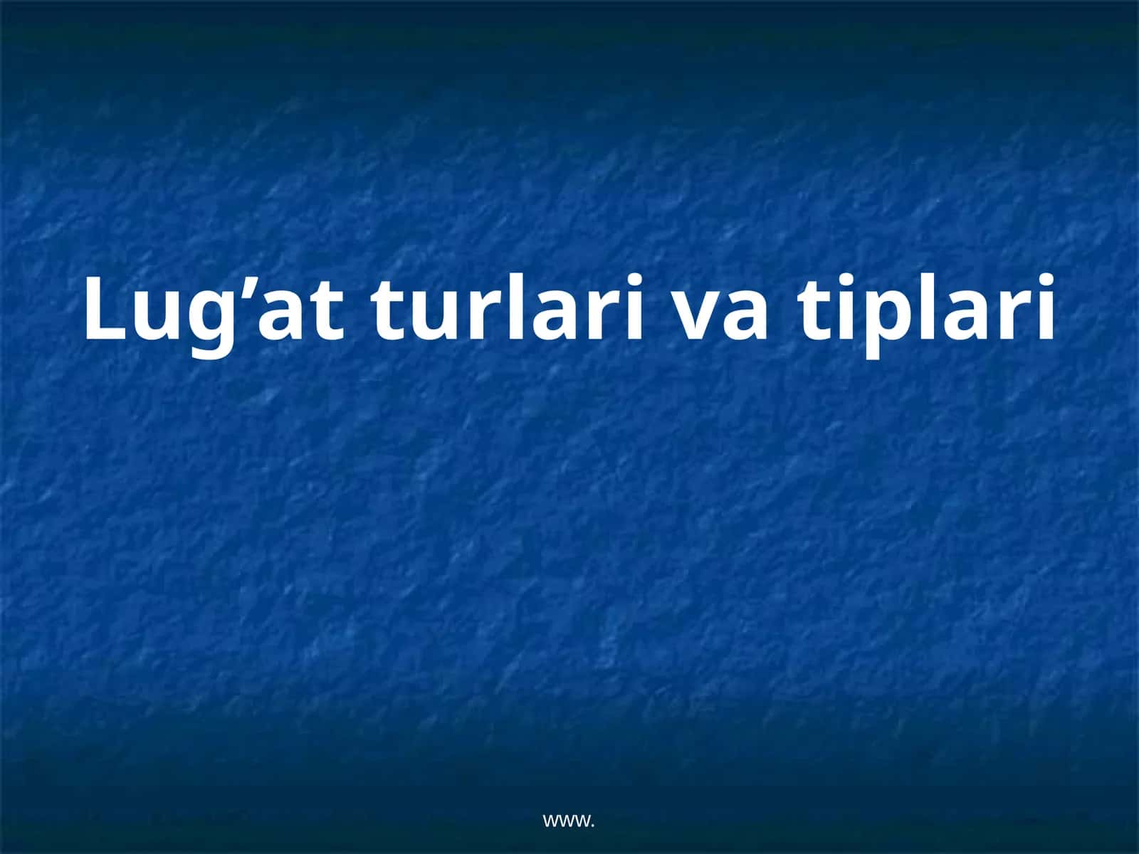 Lug’at turlari va tiplari