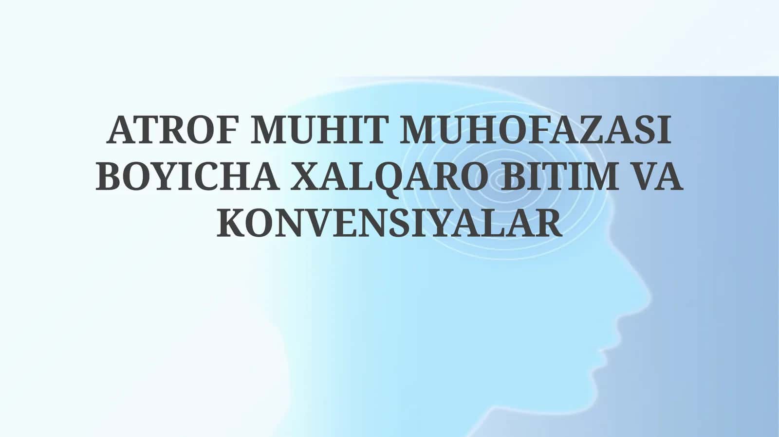 ATROF MUHIT MUHOFAZASI BOYICHA XALQARO BITIM VA KONVENSIYALAR