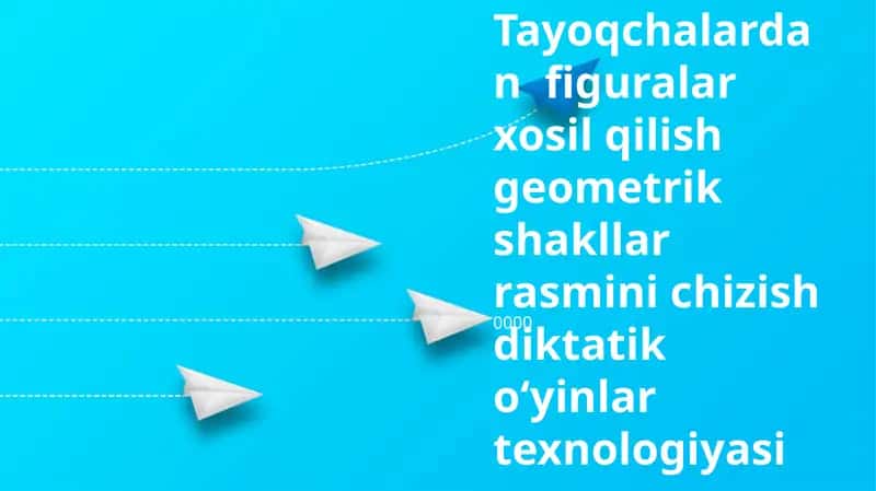 Tayoqchalardan figuralar xosil qilish geometrik shakllar rasmini chizish diktatik o‘yinlar texnologiyasi