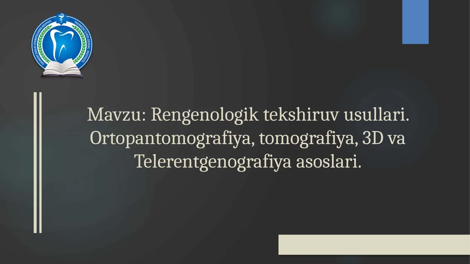 Rengenologik tekshiruv usullari. Ortopantomografiya, tomografiya, 3D va Telerentgenografiya asoslari.