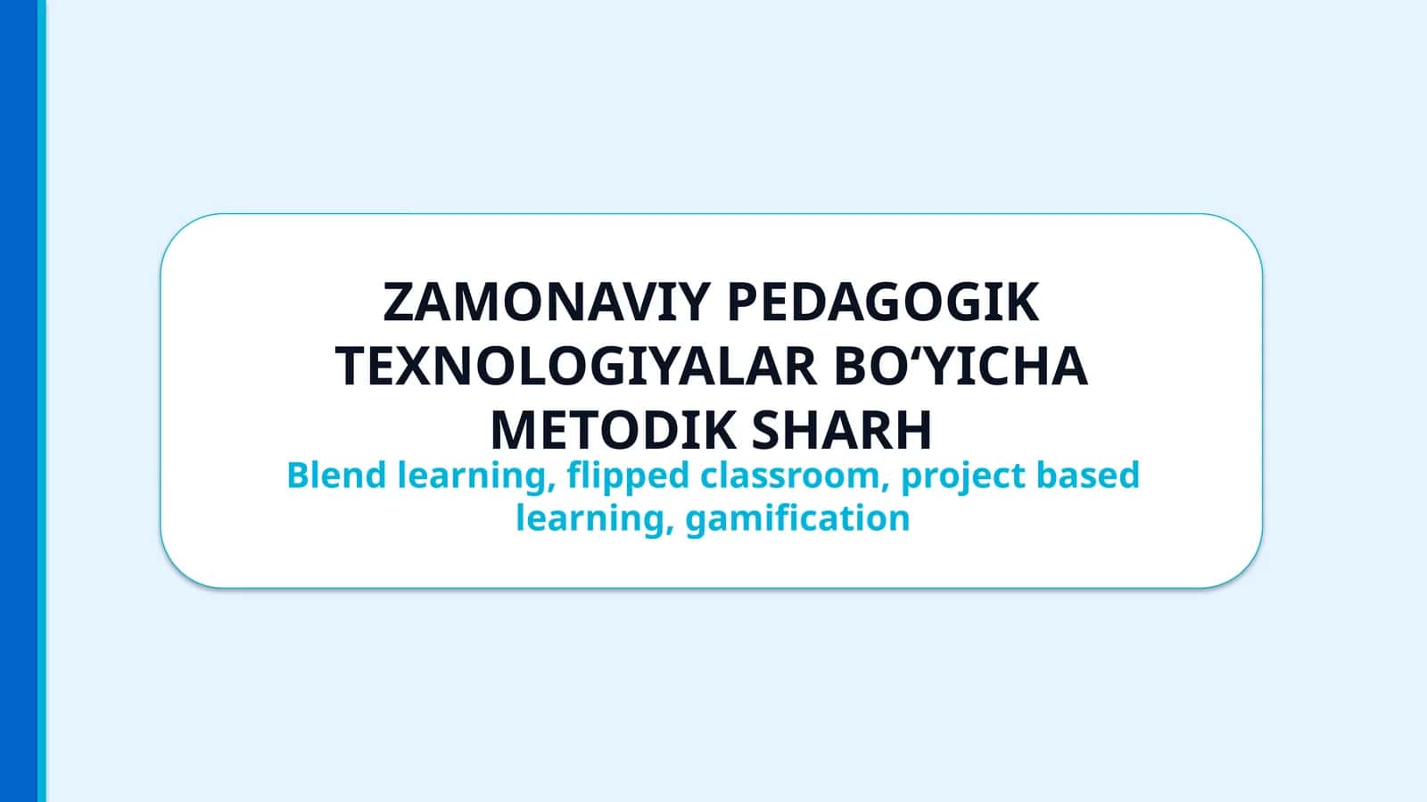 ZAMONAVIY PEDAGOGIK TEXNOLOGIYALAR BO‘YICHA METODIK SHARH