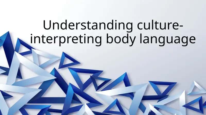 Understanding culture-interpreting body language