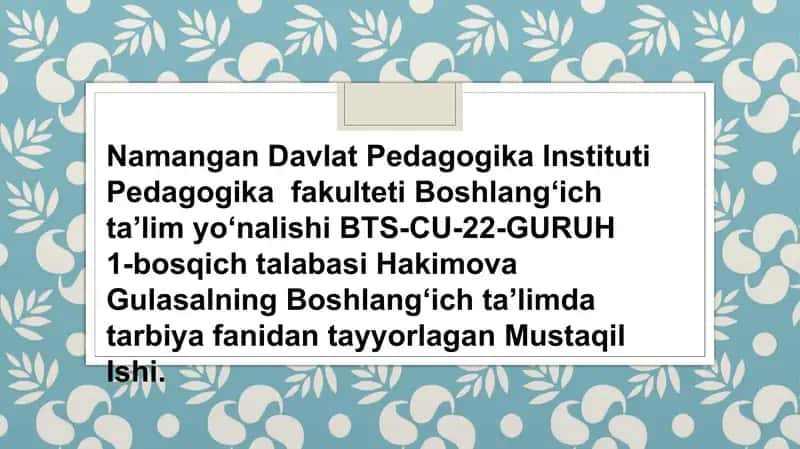 Hakimova Gulasalning Boshlangʻich taʼlimda tarbiya fanidan tayyorlagan Mustaqil Ishi