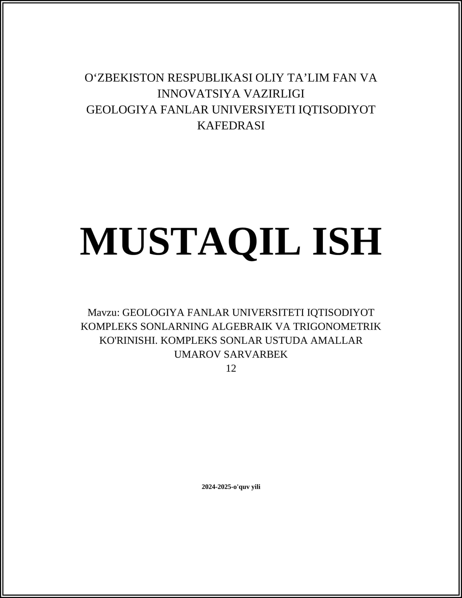 MUSTAQIL ISH Mavzu: GEOLOGIYA FANLAR UNIVERSITETI IQTISODIYOT KOMPLEKS SONLARNING ALGEBRAIK VA TRIGONOMETRIK KO'RINISHI. KOMPLEKS SONLAR USTUDA AMALLAR
