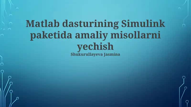 Matlab dasturi Simulink to'plamida amaliy misollarni echish