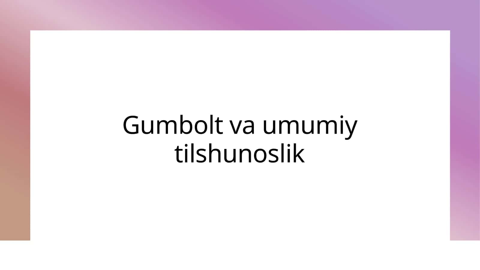 Gumbolt va umumiy tilshunoslik (2)