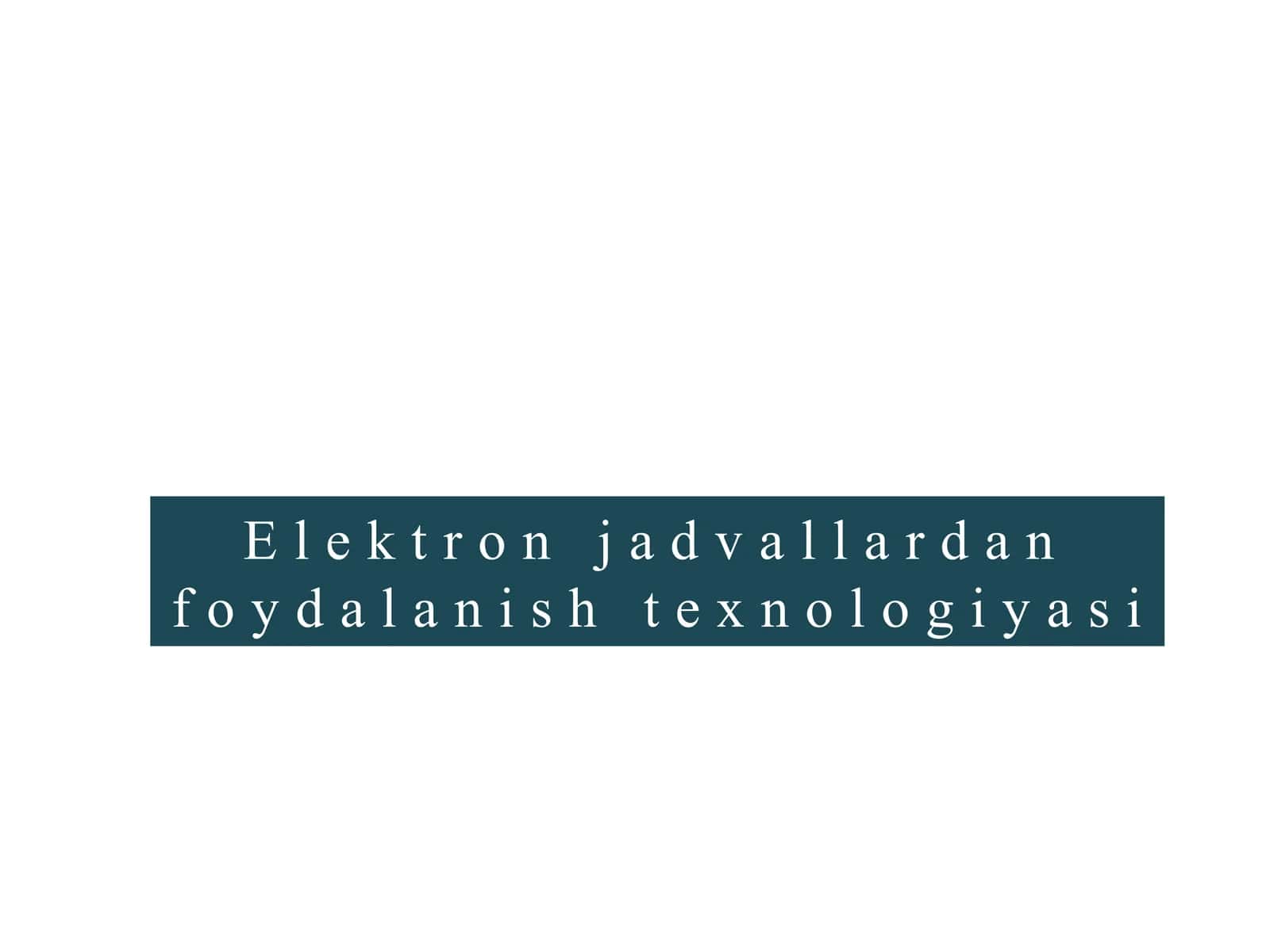 Elektron jadvallardan foydalanish texnologiyasi