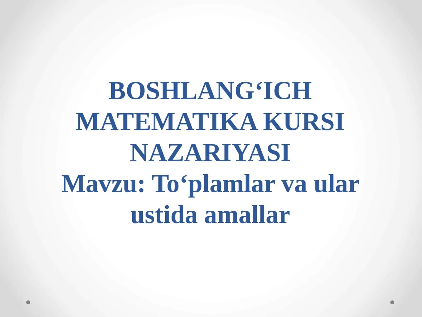 BOSHLANG‘ICH MATEMATIKA KURSI NAZARIYASI