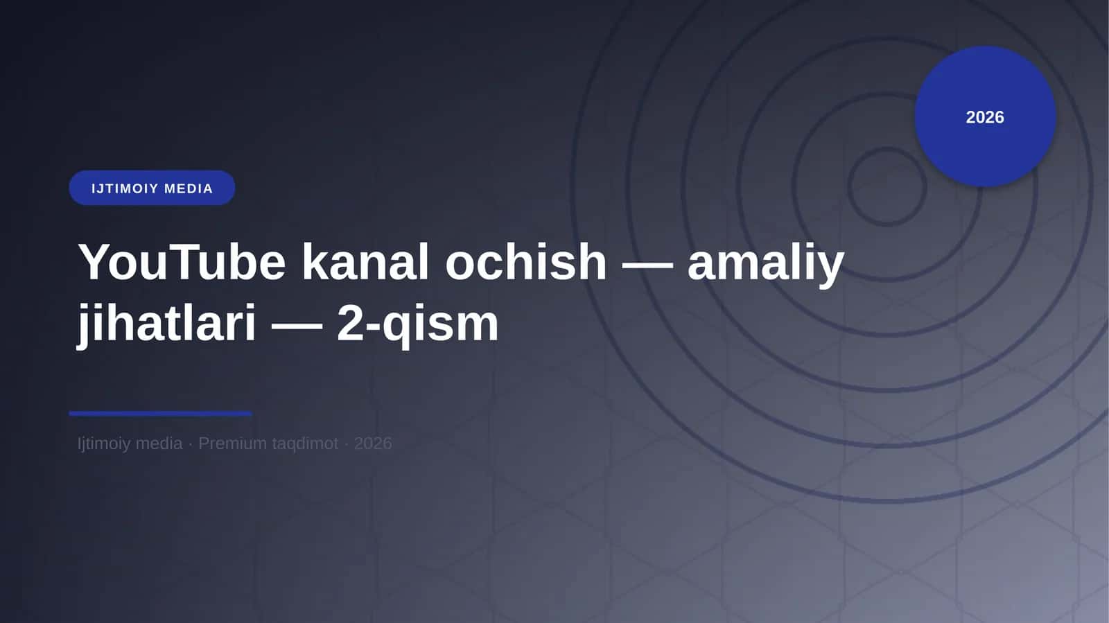 YouTube kanal ochish — amaliy jihatlari — 2-qism