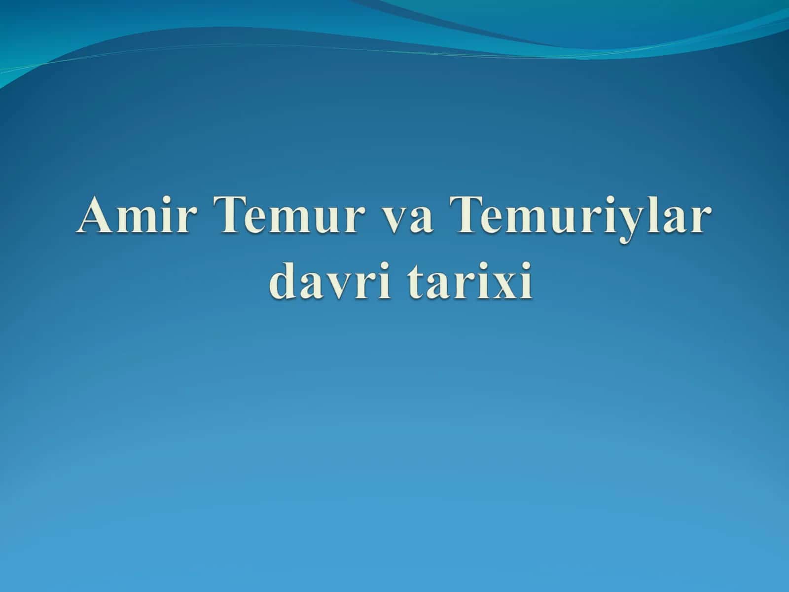 Amir Temur va Temuriylar tarixi