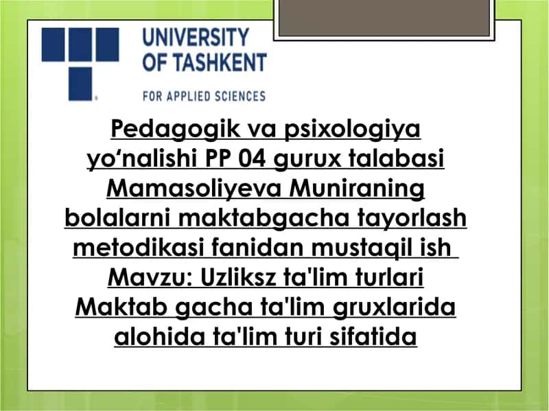 Uzliksz ta'lim turlari Maktab gacha ta'lim gruxlarida alohida ta'lim turi sifatida