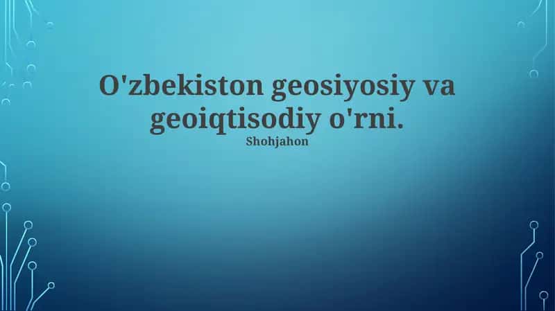 O'zbekiston geosiyosiy va geoiqtisodiy o'rni