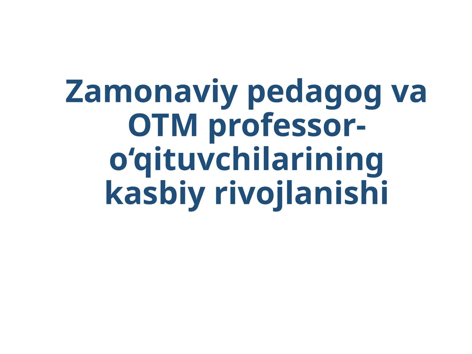 Zamonaviy pedagog va OTM professor-o‘qituvchilarining kasbiy rivojlanishi