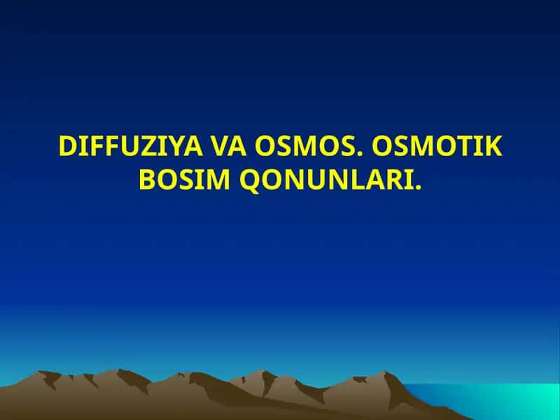 DIFFUZIYA VA OSMOS. OSMOTIK BOSIM QONUNLARI