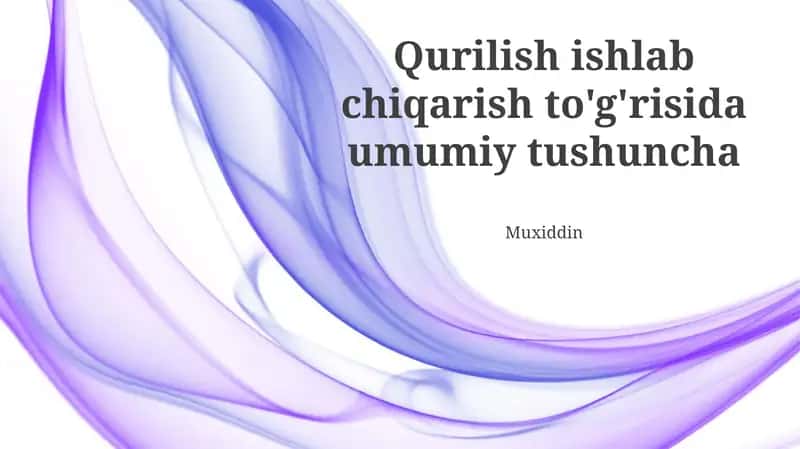Qurilish Ishlab Chiqarishning Umumiy Tushunchasi