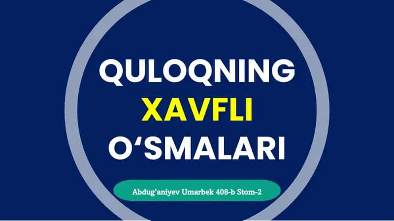 QULOQNING XAVFLI O‘SMALARI