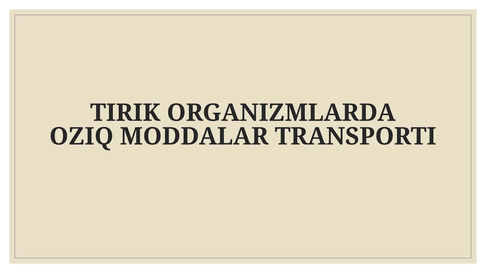 TIRIK ORGANIZMLARDA OZIQ MODDALAR TRANSPORTI