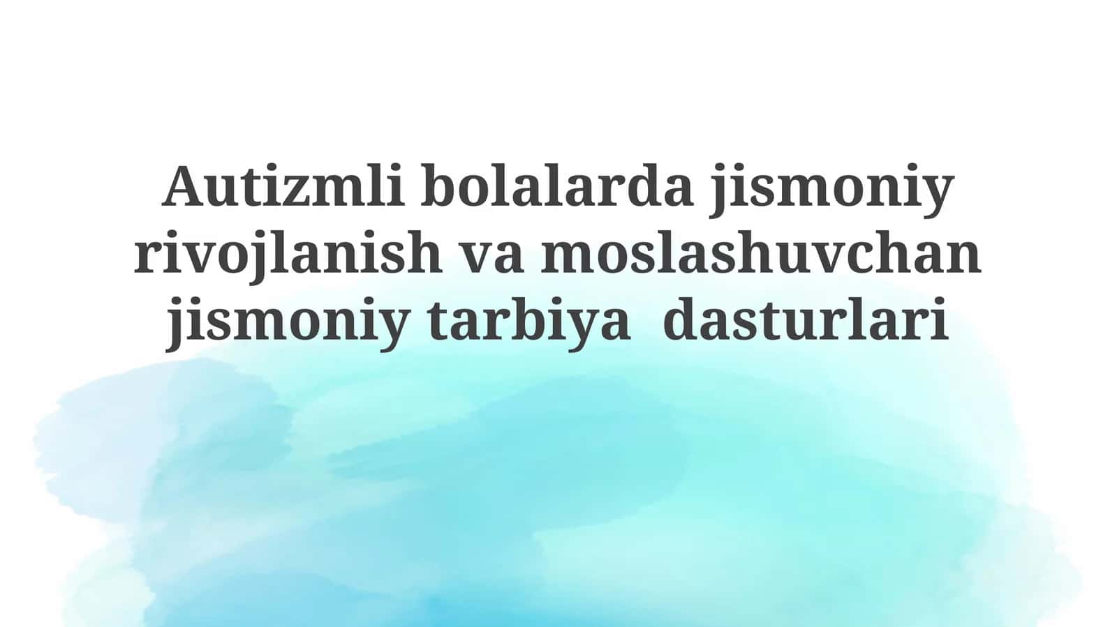 Autizmlibolalardajismoniyrivojlanishvamoslashuvchanjismoniytarbiyadasturlari