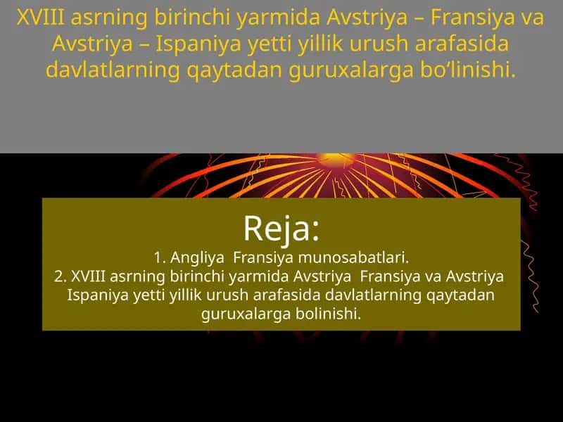 XVIII asrning birinchi yarmida Avstriya – Fransiya va Avstriya – Ispaniya yetti yillik urush arafasida davlatlarning qaytadan guruxalarga bo‘linishi.
