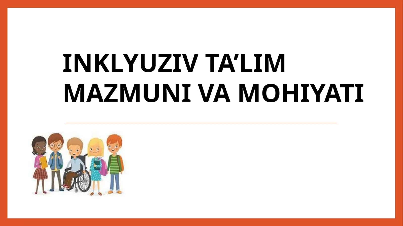 INKLYUZIV TA’LIM mazmuni va mohiyati
