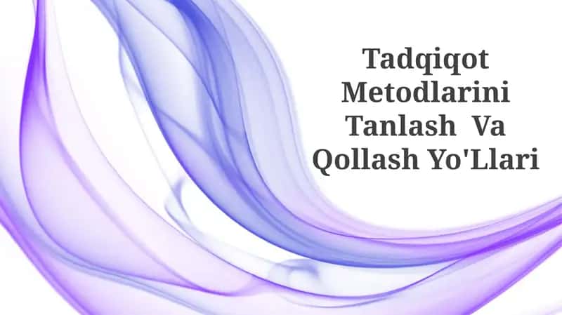 Tadqiqot Metodlarini Tanlash Va Qollash Yo'Llari