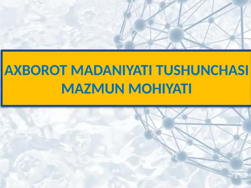 AXBOROT MADANIYATI TUSHUNCHASI MAZMUN MOHIYATI