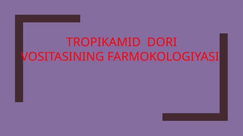 TROPIKAMID DORI VOSITASINING FARMOKOLOGIYASI