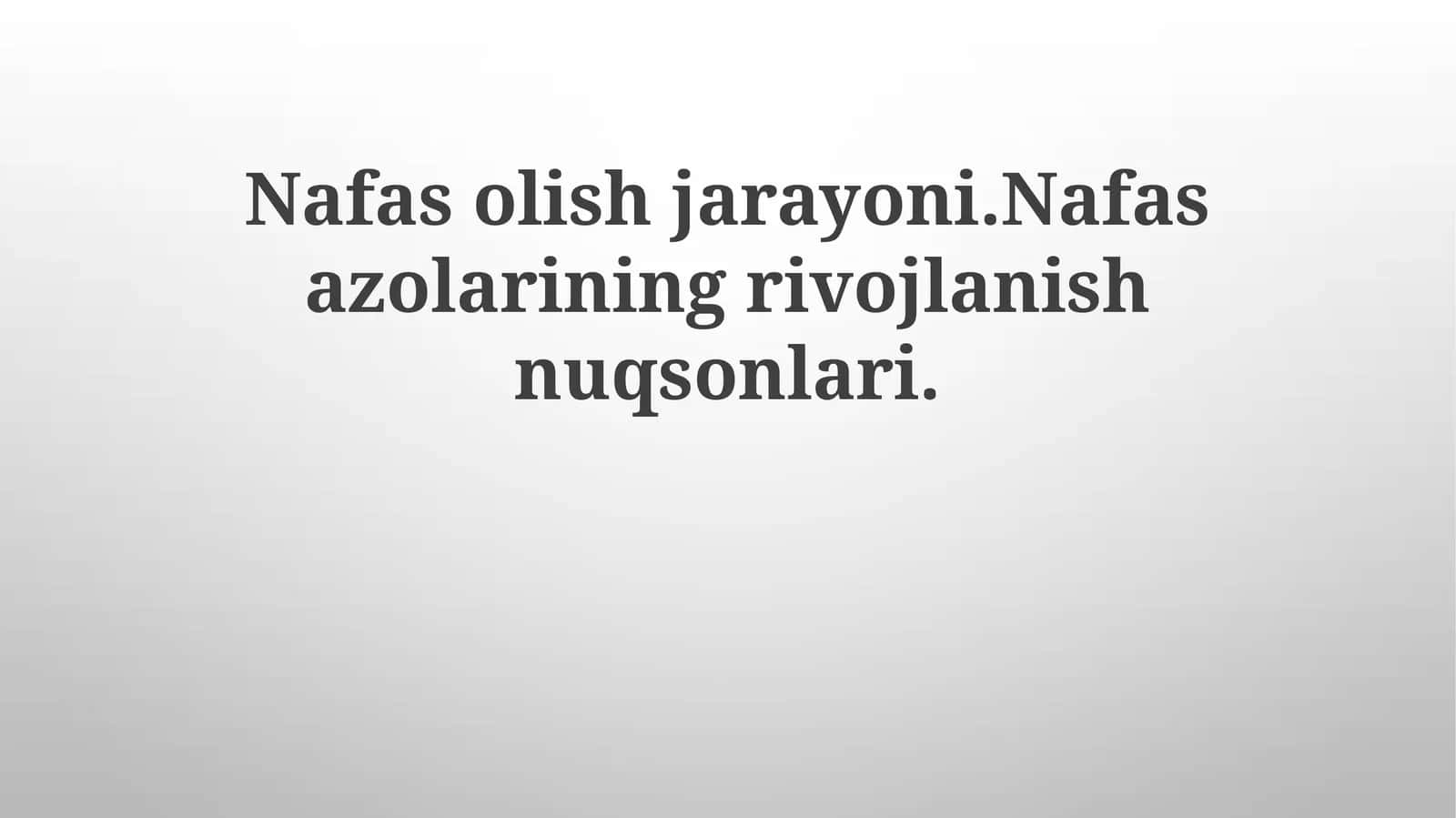 Nafasolish jarayoni. Nafas a'zolarining rivojlanish nuqsonlari