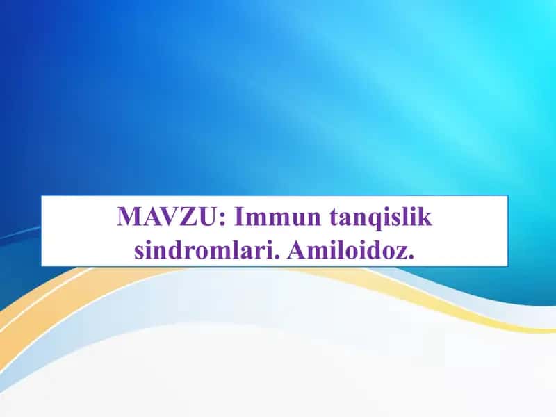 Immuntanqislik sindromlari.Amiloidoz. Immunopatologik jarayonlar