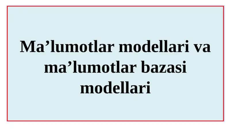 Ma’lumotlar modellari va ma’lumotlar bazasi modellari