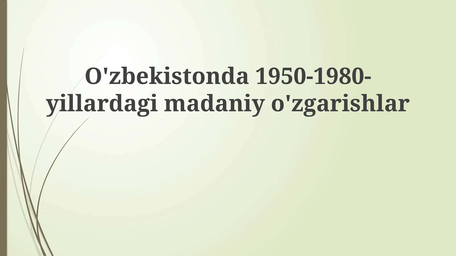 O'zbekistonda1950-1980-yillardagimadaniyo'zgarishlar