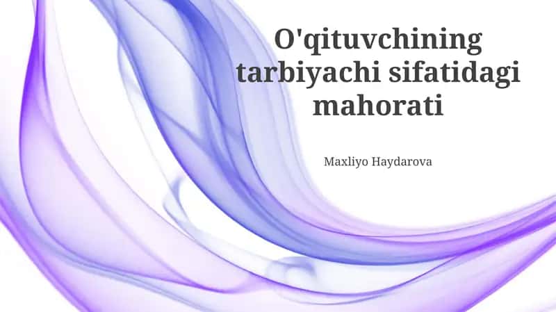 O'qituvchining tarbiyachi sifatidagi mahorati