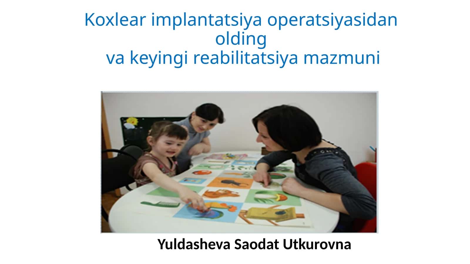 Koxlear implantatsiyasi operatsiyasidan oldingi va keyingi reabilitatsiya mazmuni