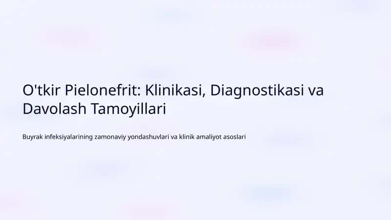 O'tkir Pielonefrit: Klinikasi, Diagnostikasi va Davolash Tamoyillari