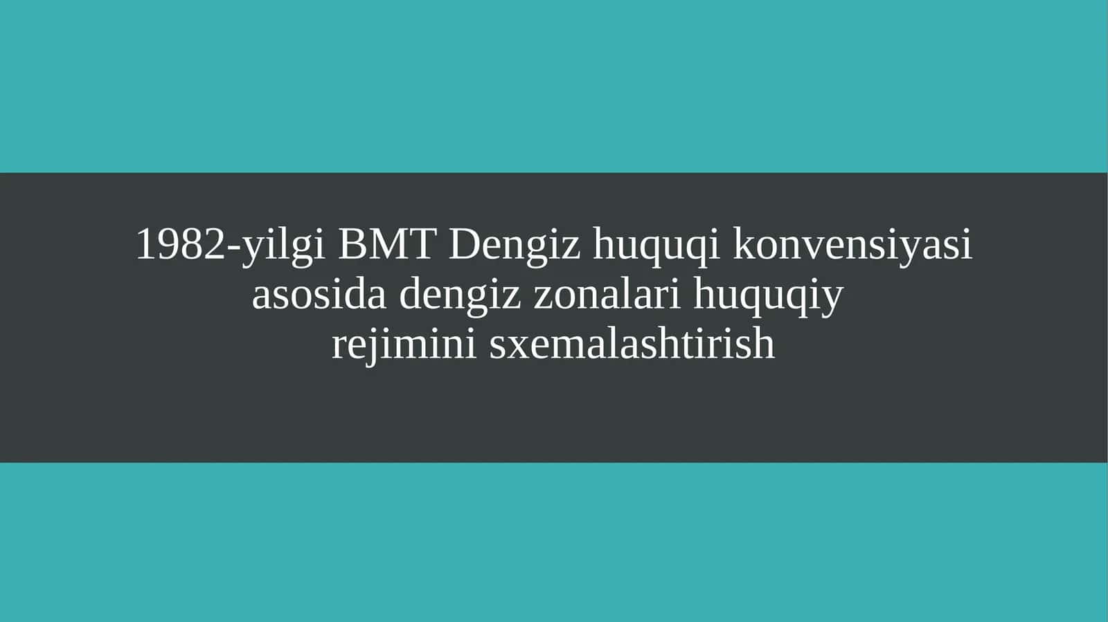 1982-yilgi BMT Dengiz huquqi konvensiyasi asosida dengiz zonalari huquqiy rejimini sxemalashtirish