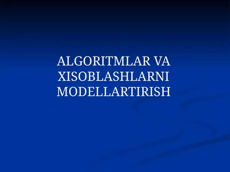 ALGORITMLAR VA XISOBLASHLARNIMODELLARTIRISH