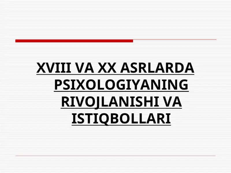 XVIIIVAXXASRLARDA PSIXOLOGIYANING RIVOJLANISHI VA ISTIQBOLLARI