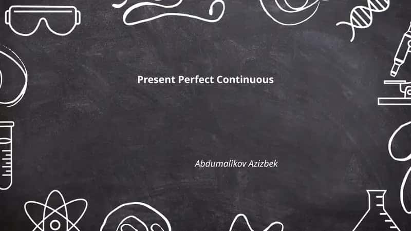 Present Perfect Continuous