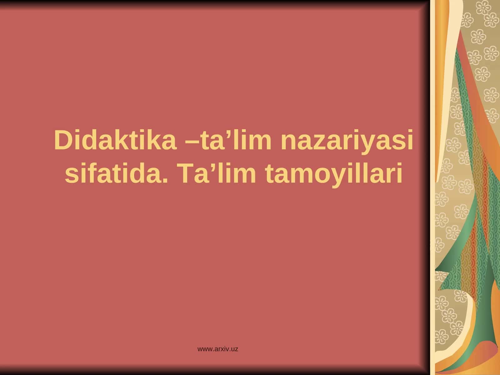 Didaktika –ta’lim nazariyasi sifatida. Ta’lim tamoyillari