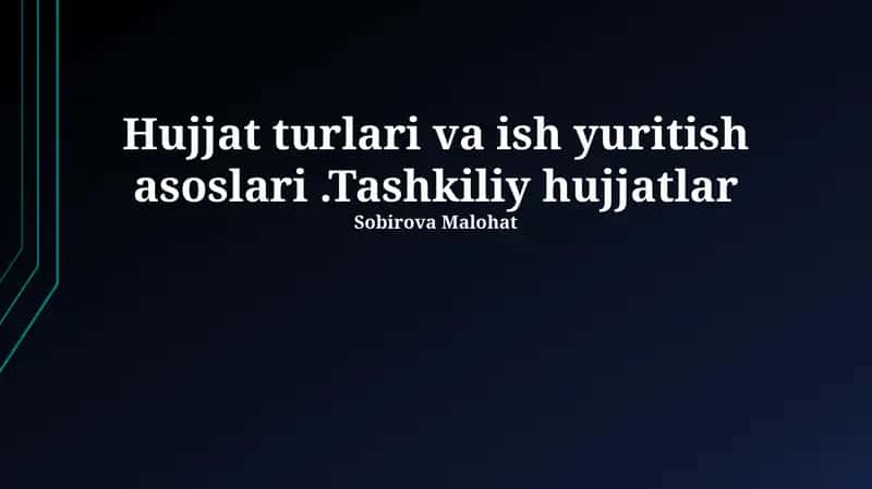 Hujjat turlari va ish yuritish asoslari.Tashkiliy hujjatlar