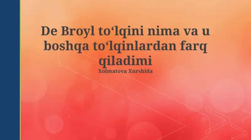 De Broyl to‘lqini nima va u boshqa to‘lqinlardan farq qiladimi