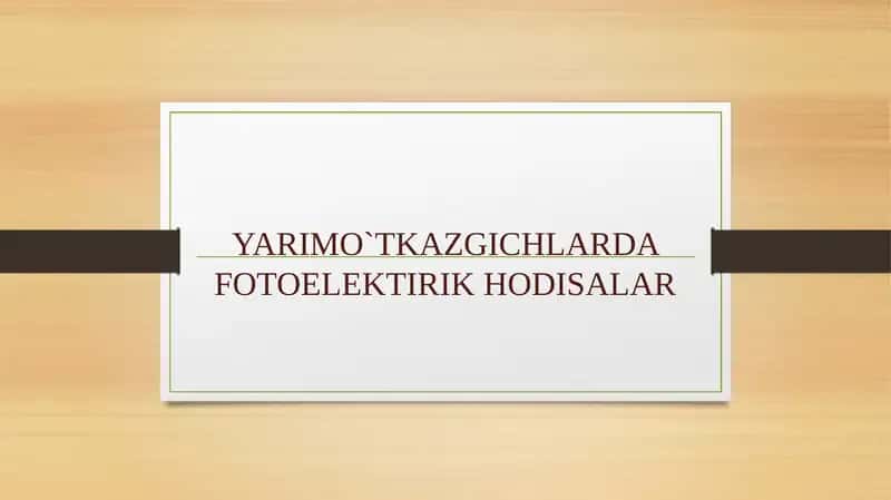 YARIMO`TKAZGICHLARDA FOTOELEKTIRIK HODISALAR