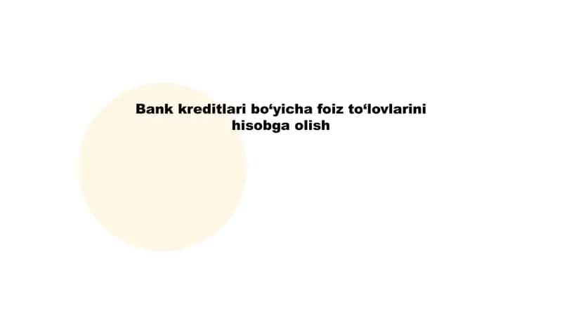 bank kreditlari boyicha foiz to'lovlarni hisobga olish