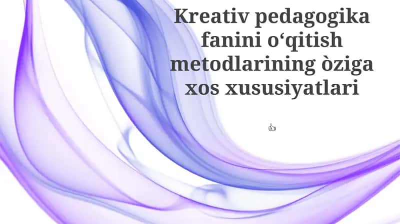 Kreativ pedagogika fanini oʻqitish metodlarining òziga xos xususiyatlari