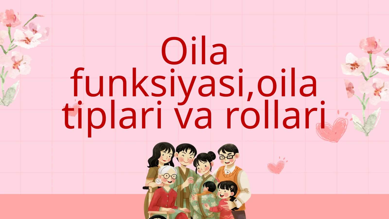 Oila funksiyasi,oila tiplari va rollari