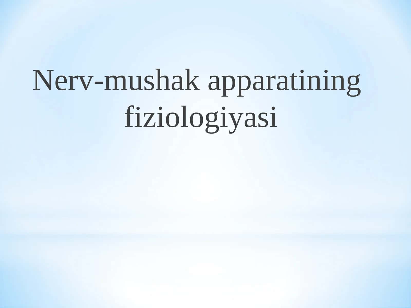 Nerv-mushak apparatining fiziologiyasi