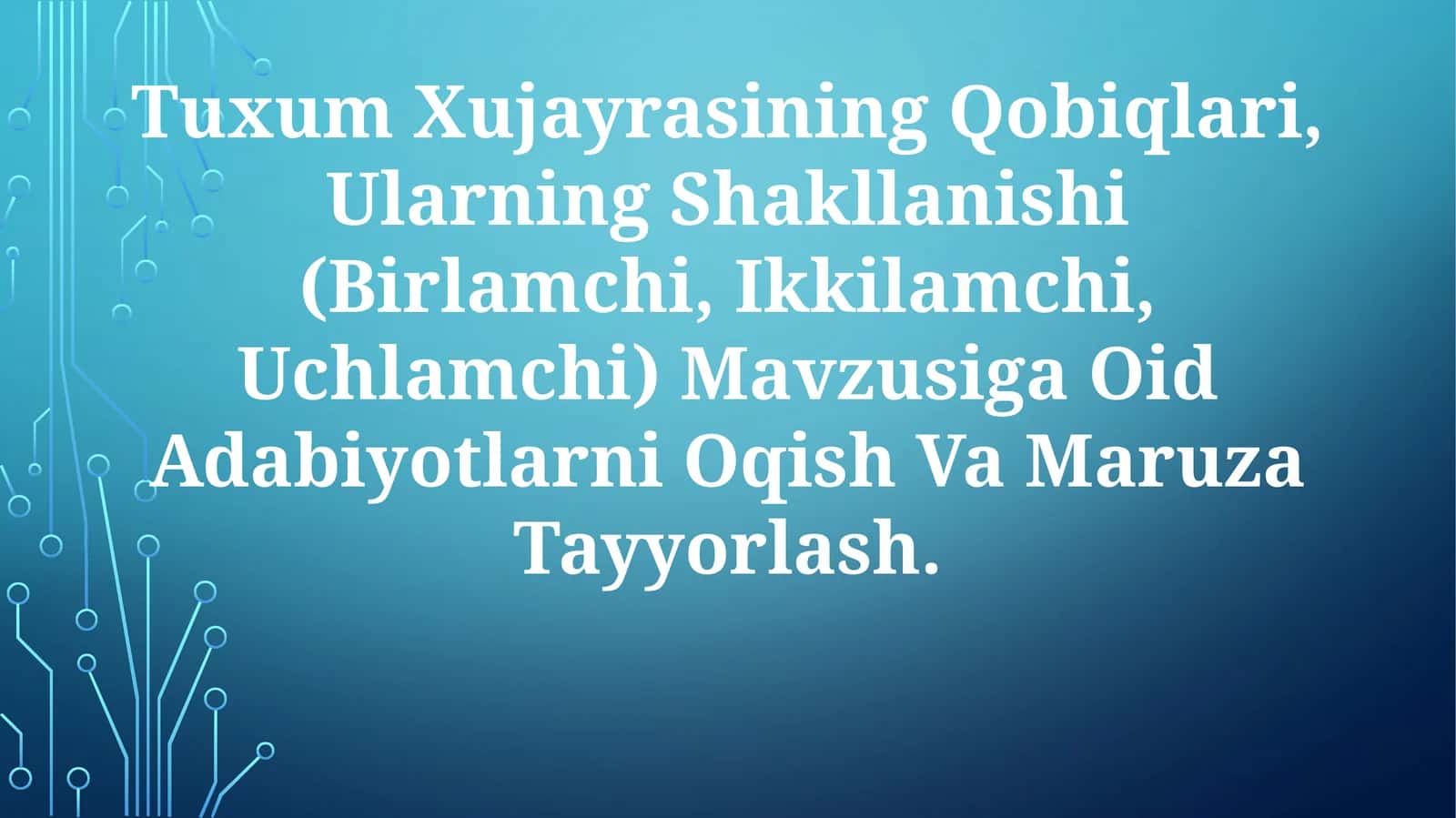 Tuxum Xujayrasining Qobiqlari, Ularning Shakllanishi (Birlamchi, Ikkilamchi, Uchlamchi) Mavzusiga Oid Adabiyotlarni Oqish Va MaruzaTayyorlash